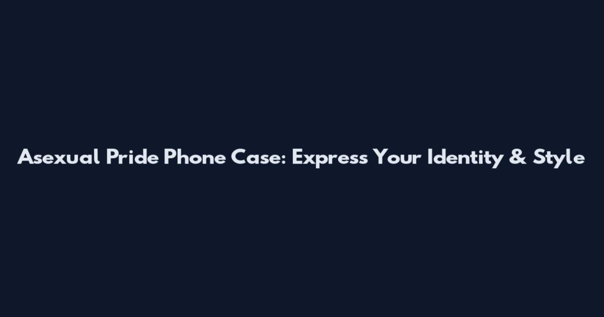 Asexual Pride Phone Case: Express Your Identity & Style