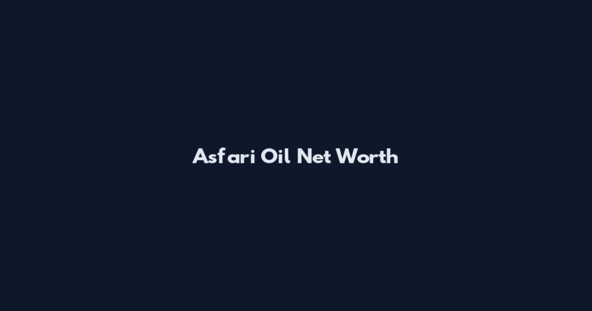 Asfari Oil Net Worth