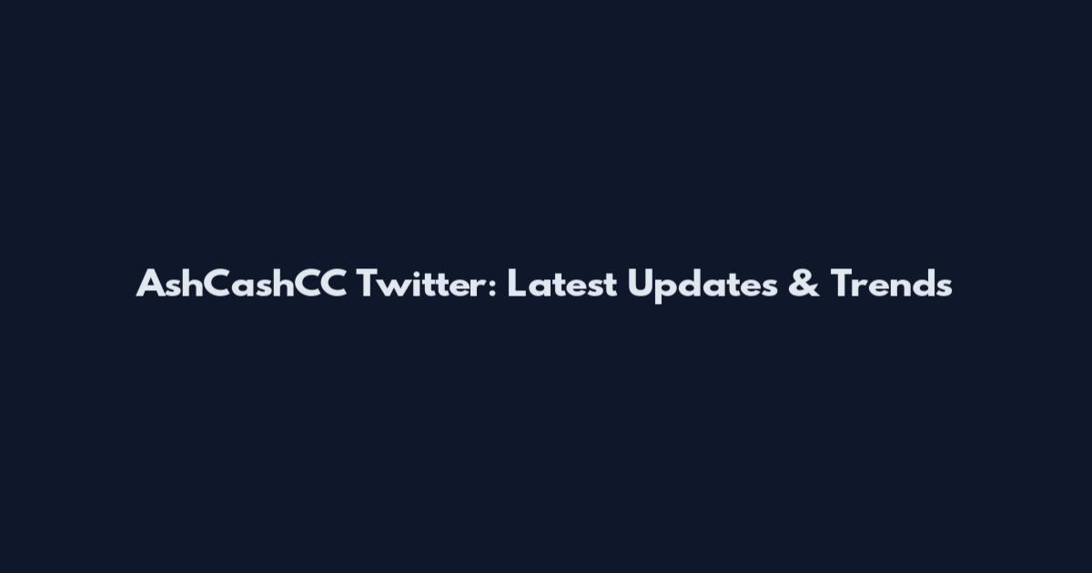 AshCashCC Twitter: Latest Updates & Trends