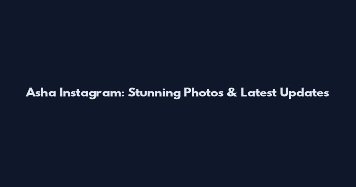 Asha Instagram: Stunning Photos & Latest Updates