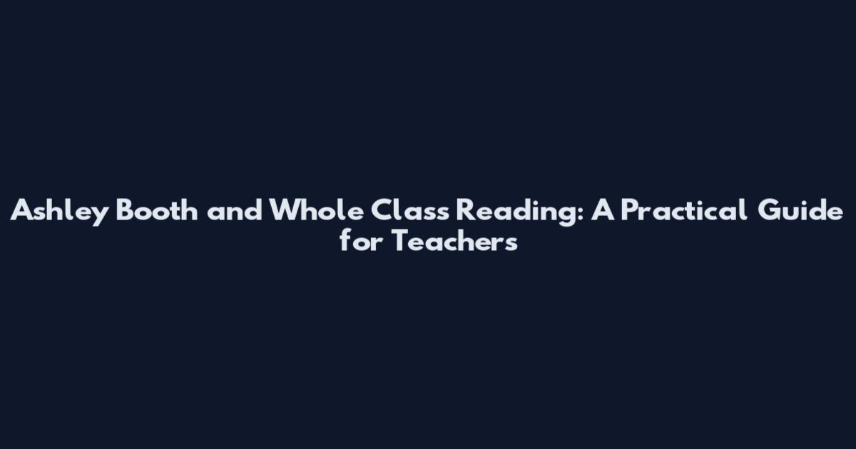 Ashley Booth and Whole Class Reading: A Practical Guide for Teachers