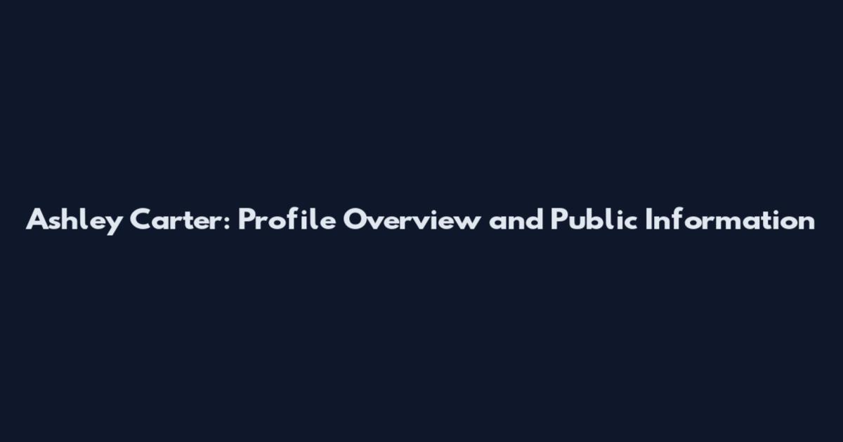 Ashley Carter: Profile Overview and Public Information