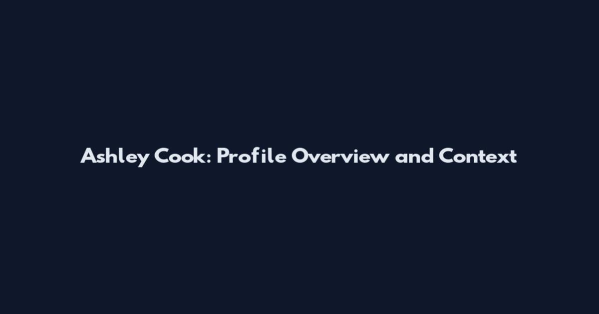 Ashley Cook: Profile Overview and Context