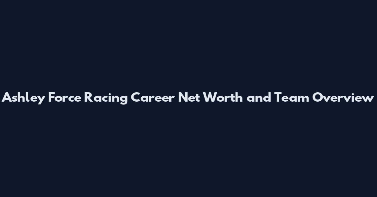 Ashley Force Racing Career Net Worth and Team Overview