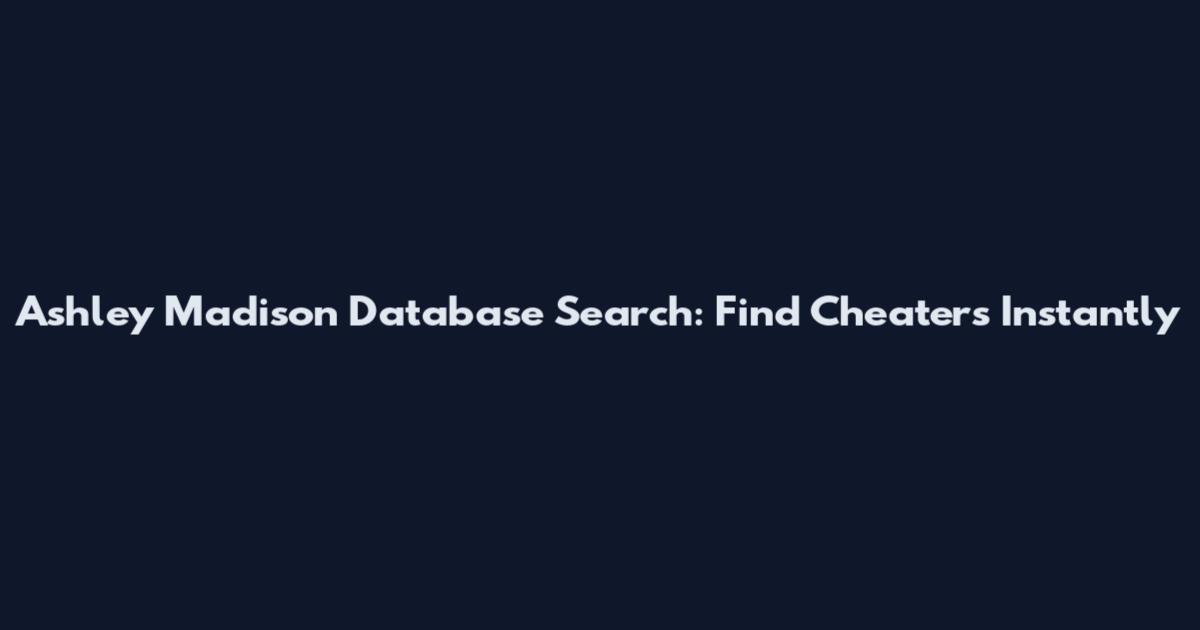 Ashley Madison Database Search: Find Cheaters Instantly