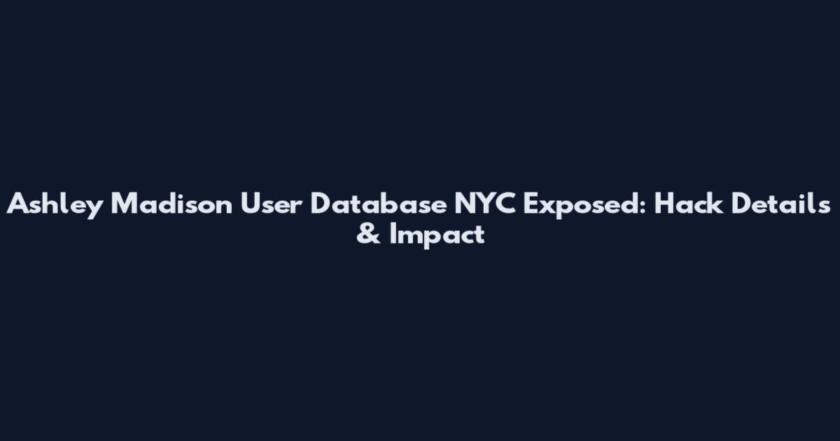 Ashley Madison User Database NYC Exposed: Hack Details & Impact