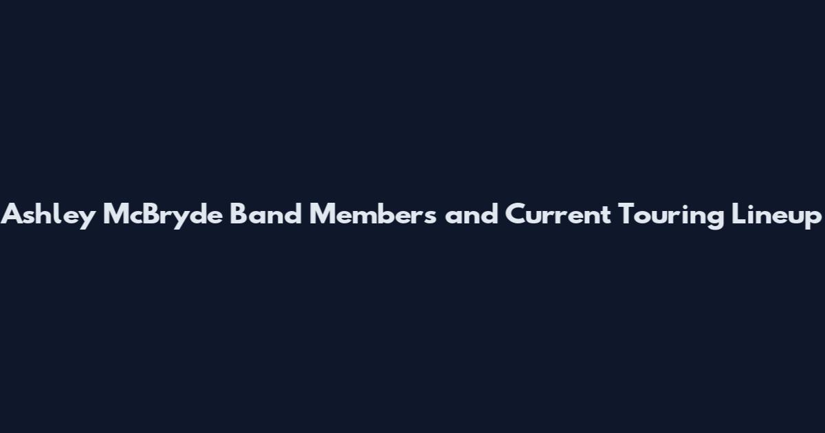 Ashley McBryde Band Members and Current Touring Lineup