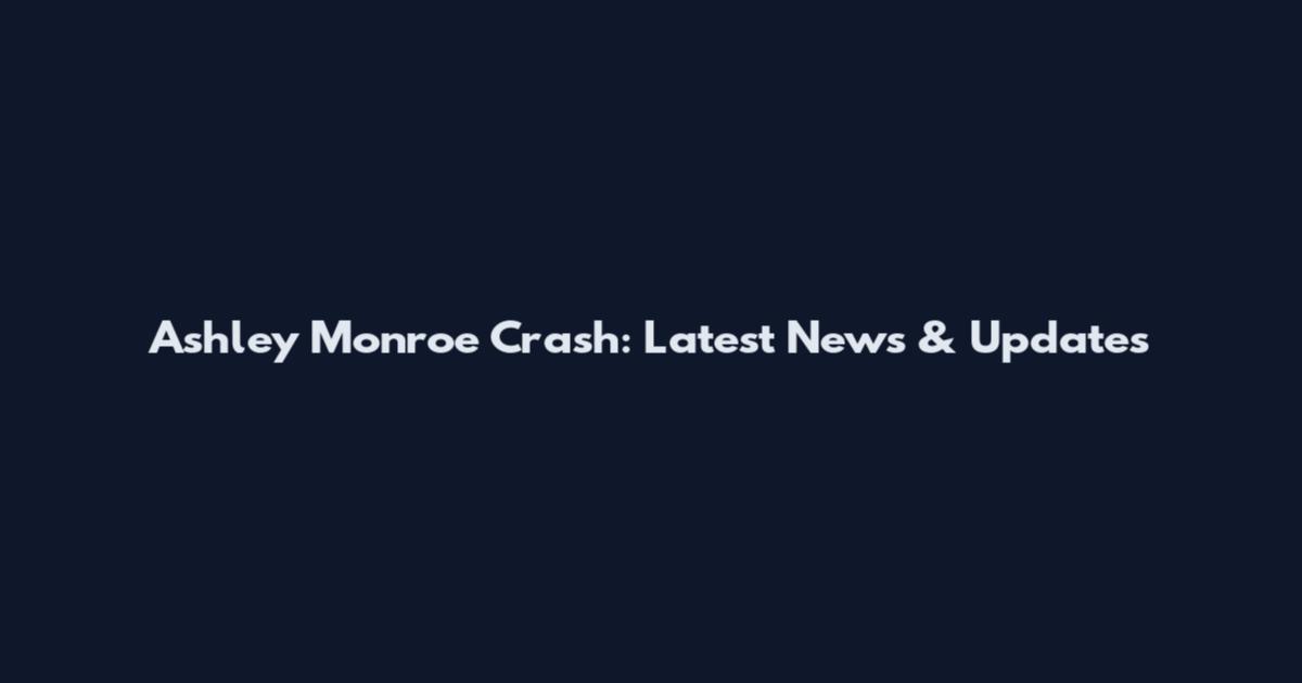 Ashley Monroe Crash: Latest News & Updates