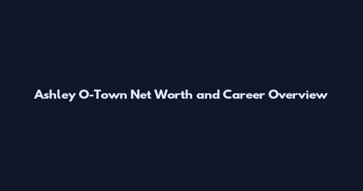 Ashley O-Town Net Worth and Career Overview
