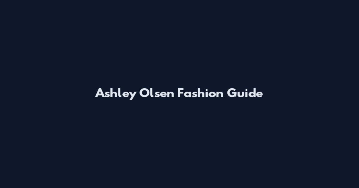 Ashley Olsen Fashion Guide