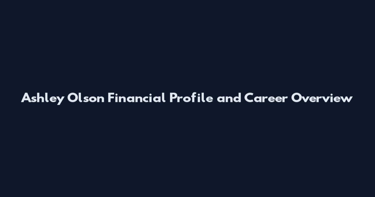 Ashley Olson Financial Profile and Career Overview