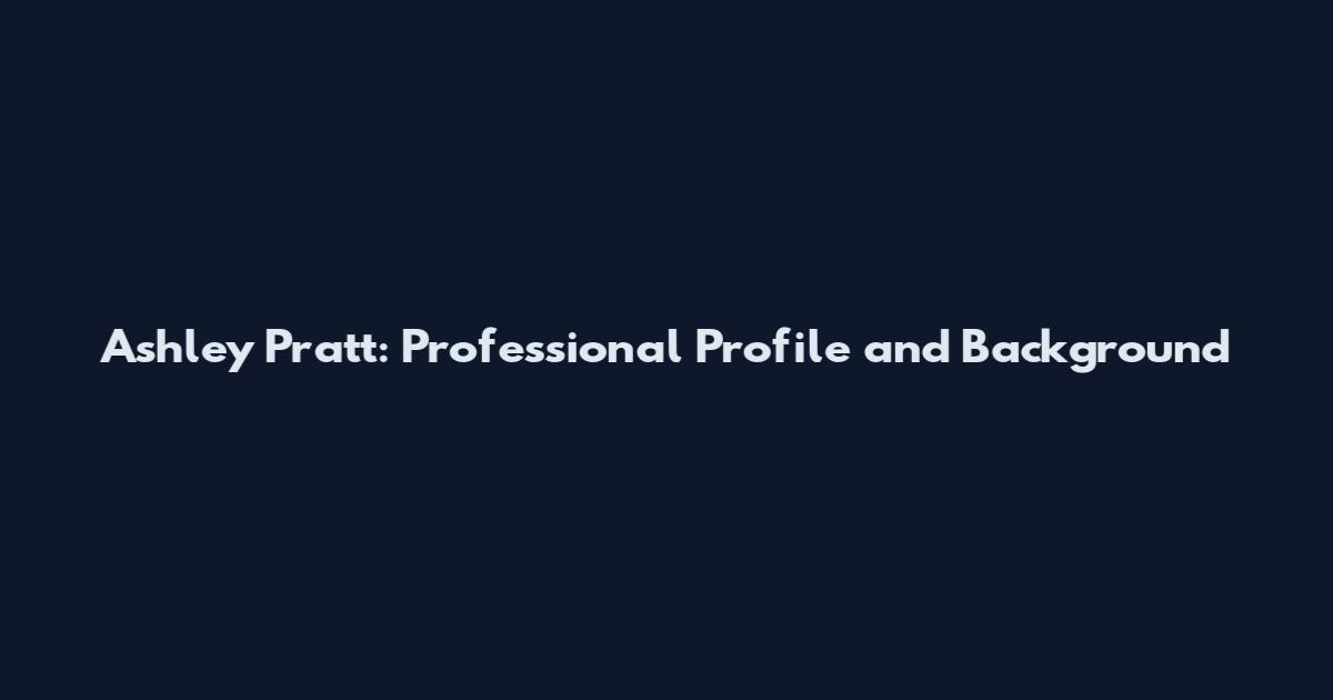 Ashley Pratt: Professional Profile and Background