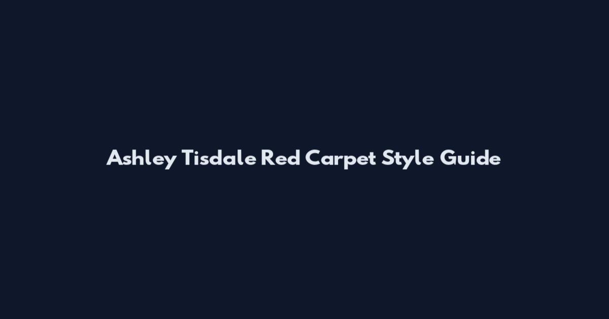 Ashley Tisdale Red Carpet Style Guide