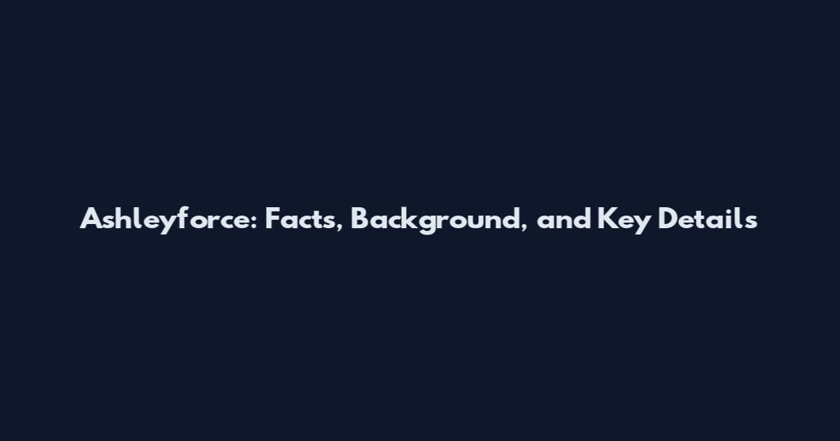 Ashleyforce: Facts, Background, and Key Details