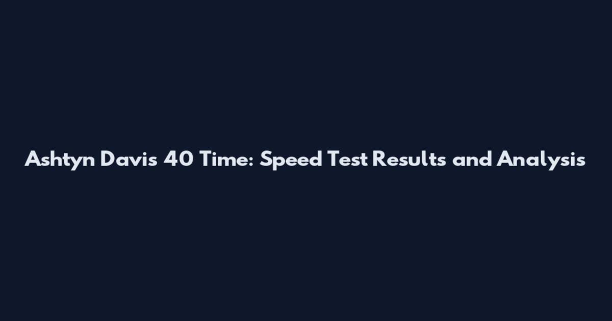 Ashtyn Davis 40 Time: Speed Test Results and Analysis
