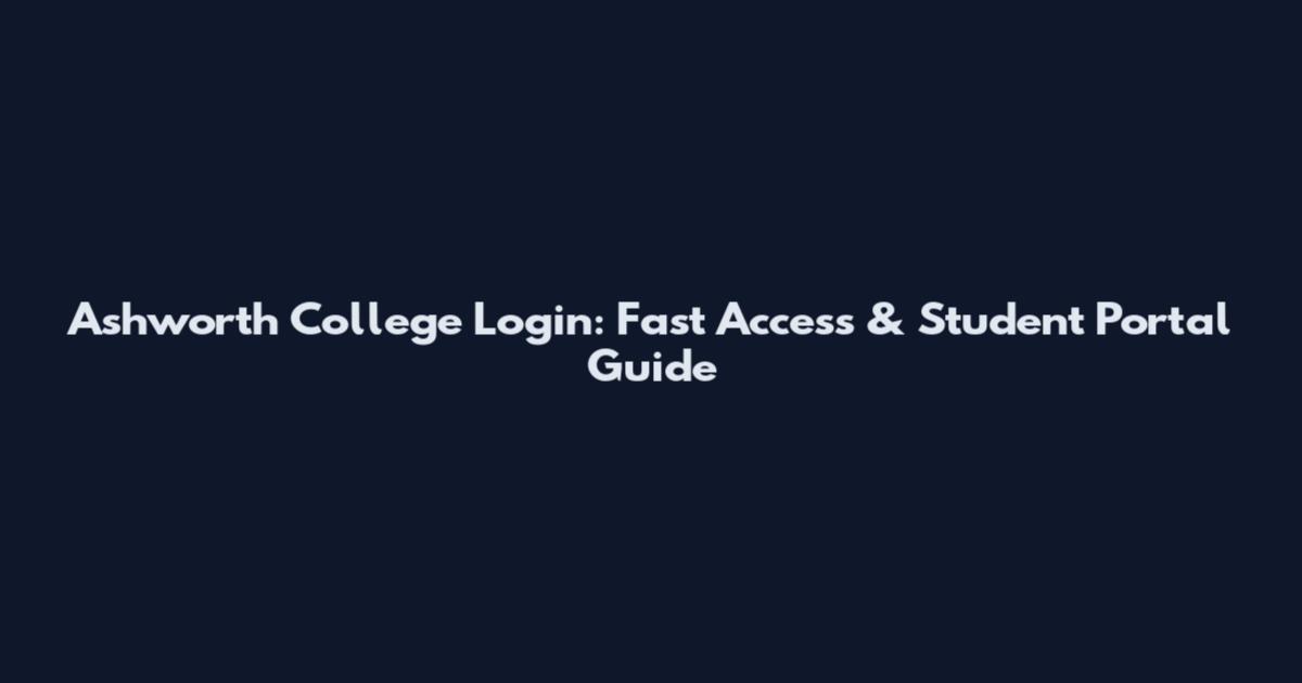 Ashworth College Login: Fast Access & Student Portal Guide