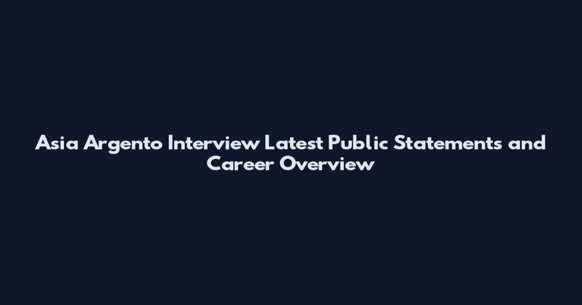 Asia Argento Interview Latest Public Statements and Career Overview
