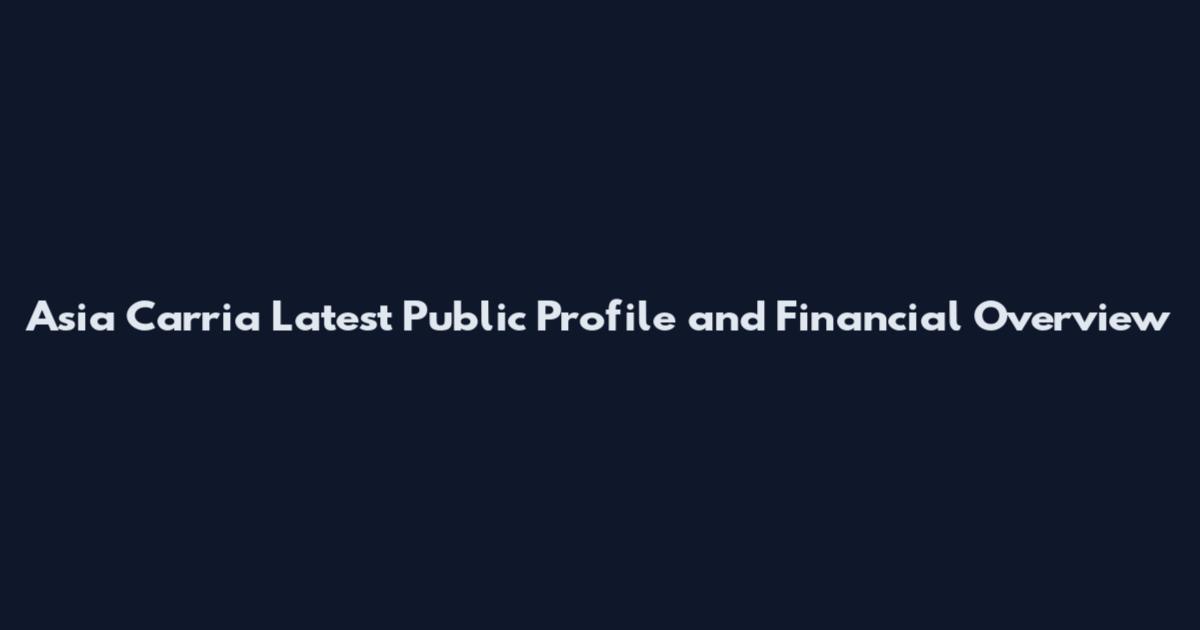Asia Carria Latest Public Profile and Financial Overview