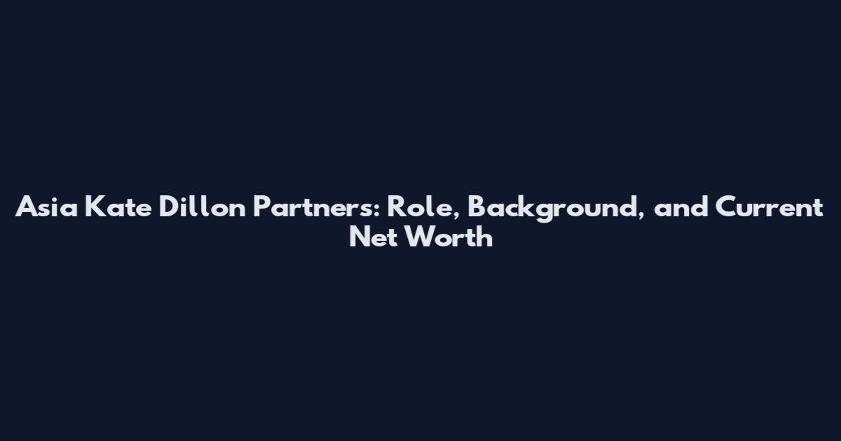 Asia Kate Dillon Partners: Role, Background, and Current Net Worth