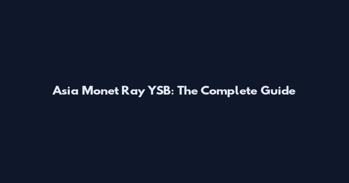 Asia Monet Ray YSB: The Complete Guide