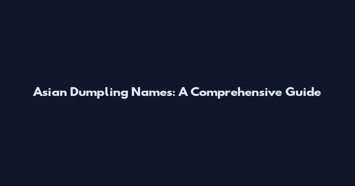 Asian Dumpling Names: A Comprehensive Guide