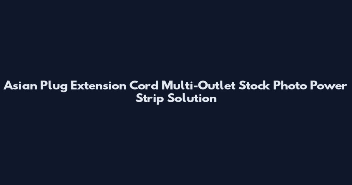 Asian Plug Extension Cord Multi-Outlet Stock Photo Power Strip Solution