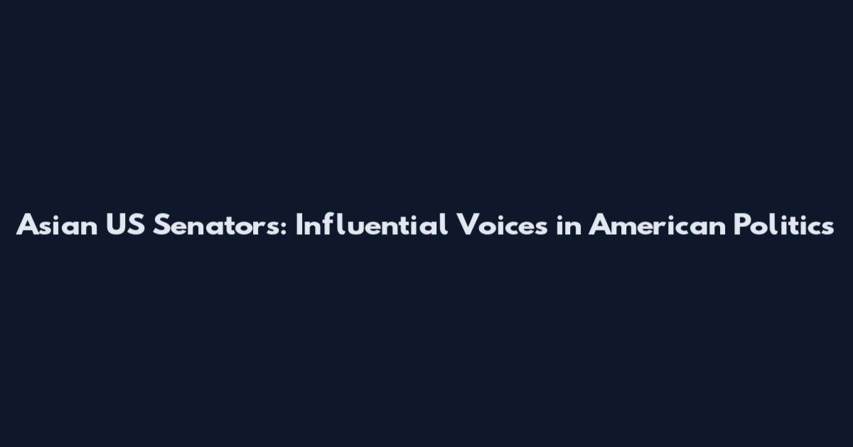 Asian US Senators: Influential Voices in American Politics