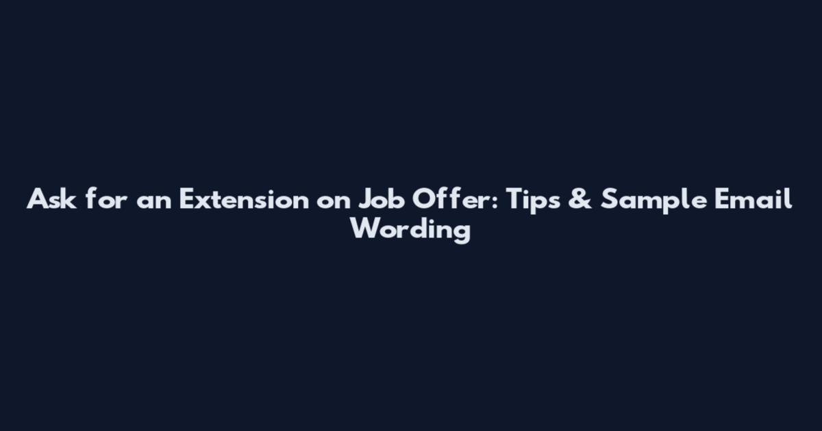 Ask for an Extension on Job Offer: Tips & Sample Email Wording