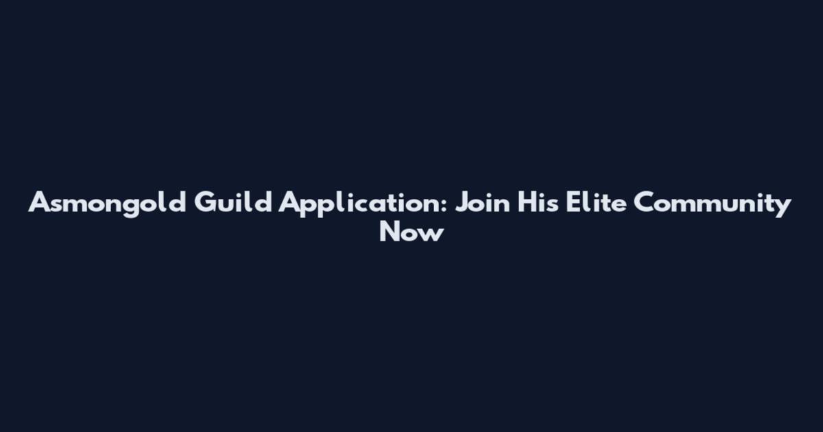 Asmongold Guild Application: Join His Elite Community Now