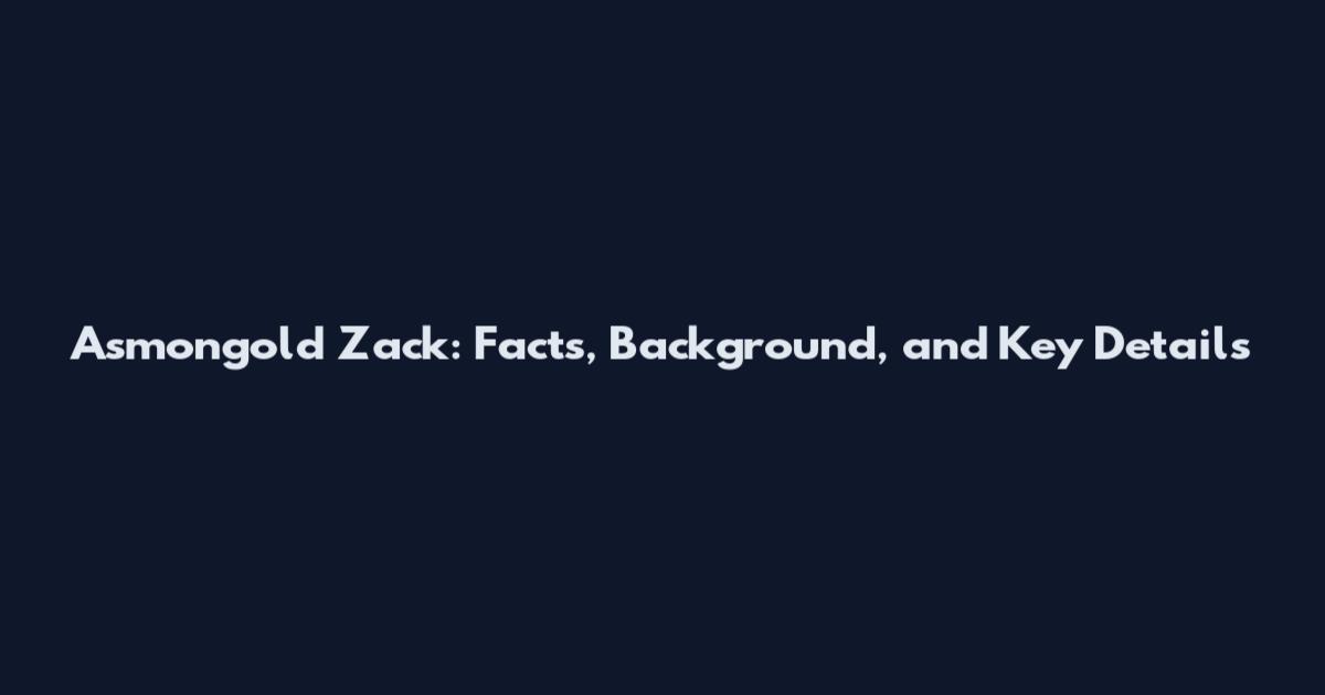 Asmongold Zack: Facts, Background, and Key Details