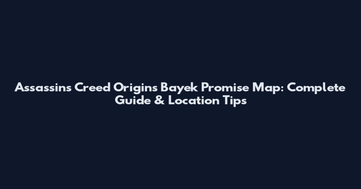 Assassin's Creed Origins Bayek Promise Map: Complete Guide & Location Tips