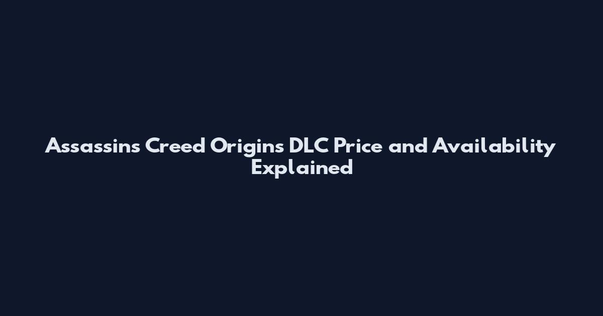 Assassin's Creed Origins DLC Price and Availability Explained