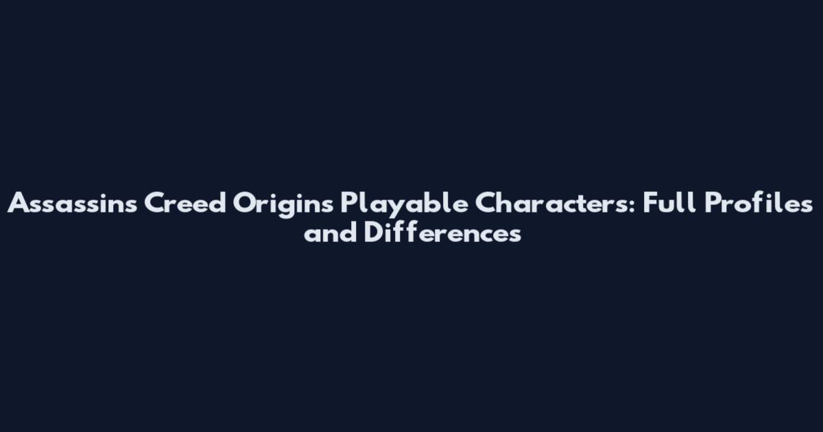 Assassin's Creed Origins Playable Characters: Full Profiles and Differences