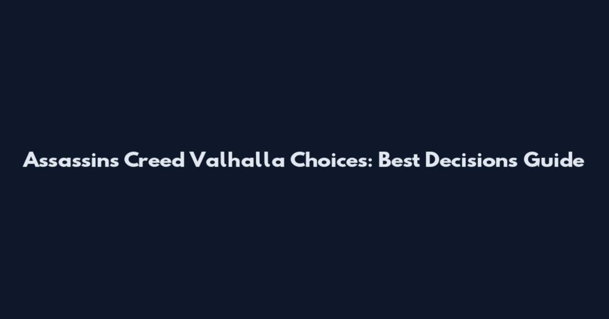 Assassin's Creed Valhalla Choices: Best Decisions Guide