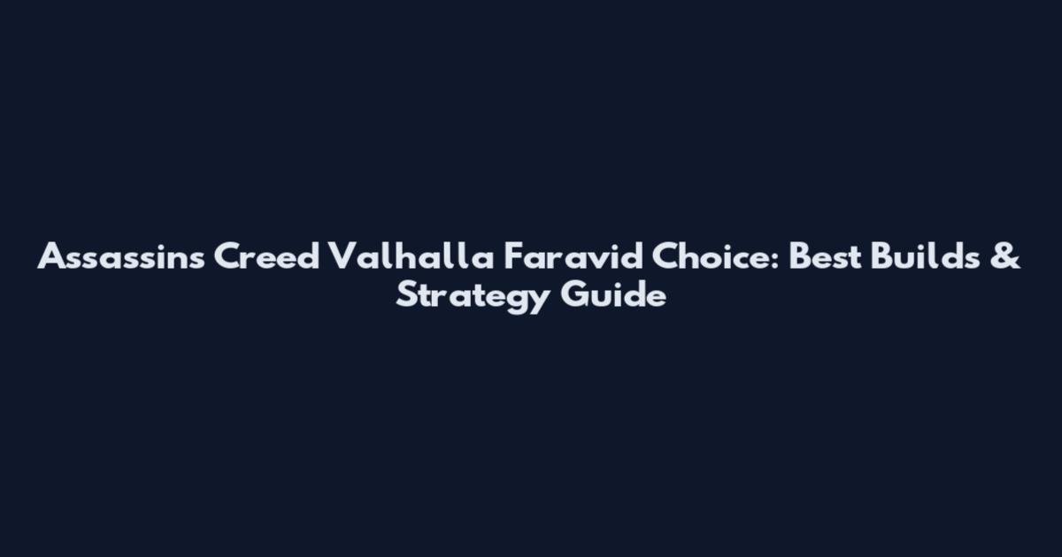 Assassin's Creed Valhalla Faravid Choice: Best Builds & Strategy Guide