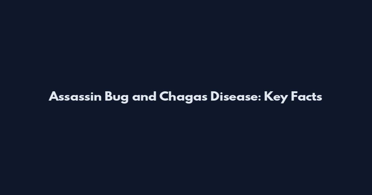 Assassin Bug and Chagas Disease: Key Facts
