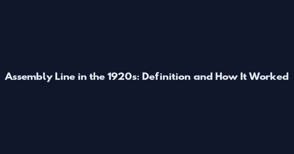 Assembly Line in the 1920s: Definition and How It Worked