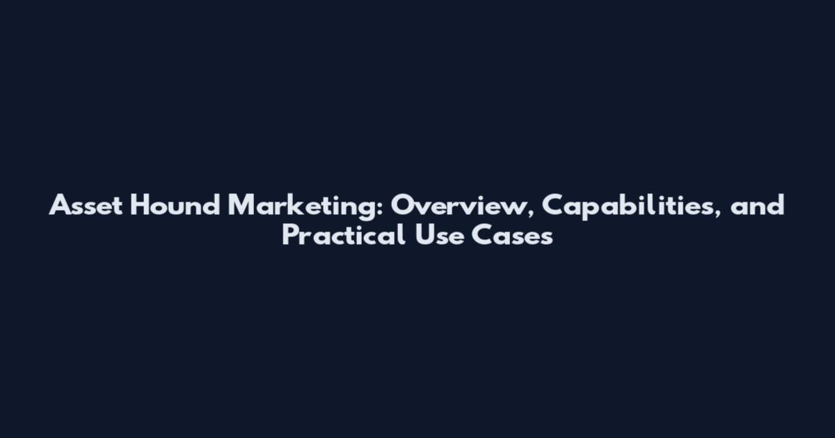 Asset Hound Marketing: Overview, Capabilities, and Practical Use Cases