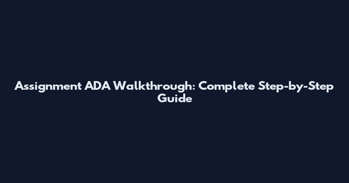 Assignment ADA Walkthrough: Complete Step-by-Step Guide