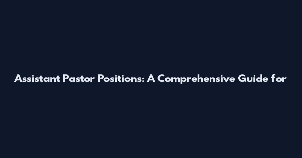 Assistant Pastor Positions: A Comprehensive Guide for