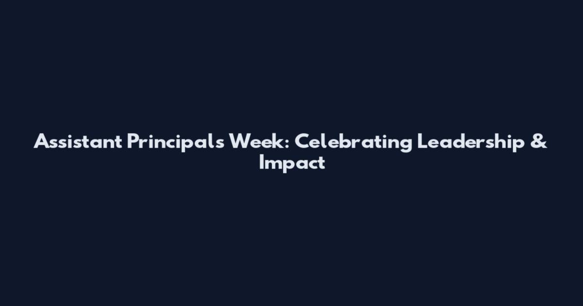 Assistant Principals Week: Celebrating Leadership & Impact