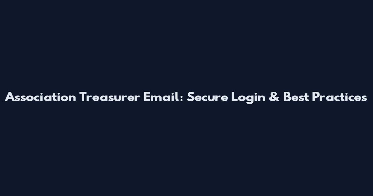 Association Treasurer Email: Secure Login & Best Practices