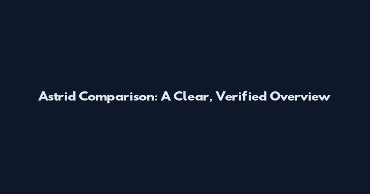 Astrid Comparison: A Clear, Verified Overview