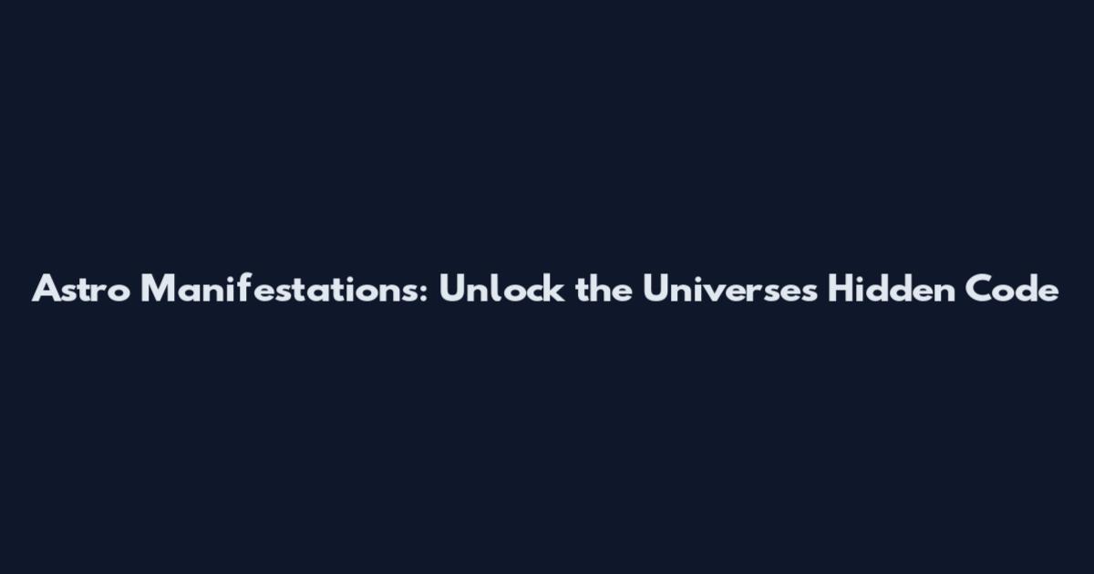Astro Manifestations: Unlock the Universe's Hidden Code