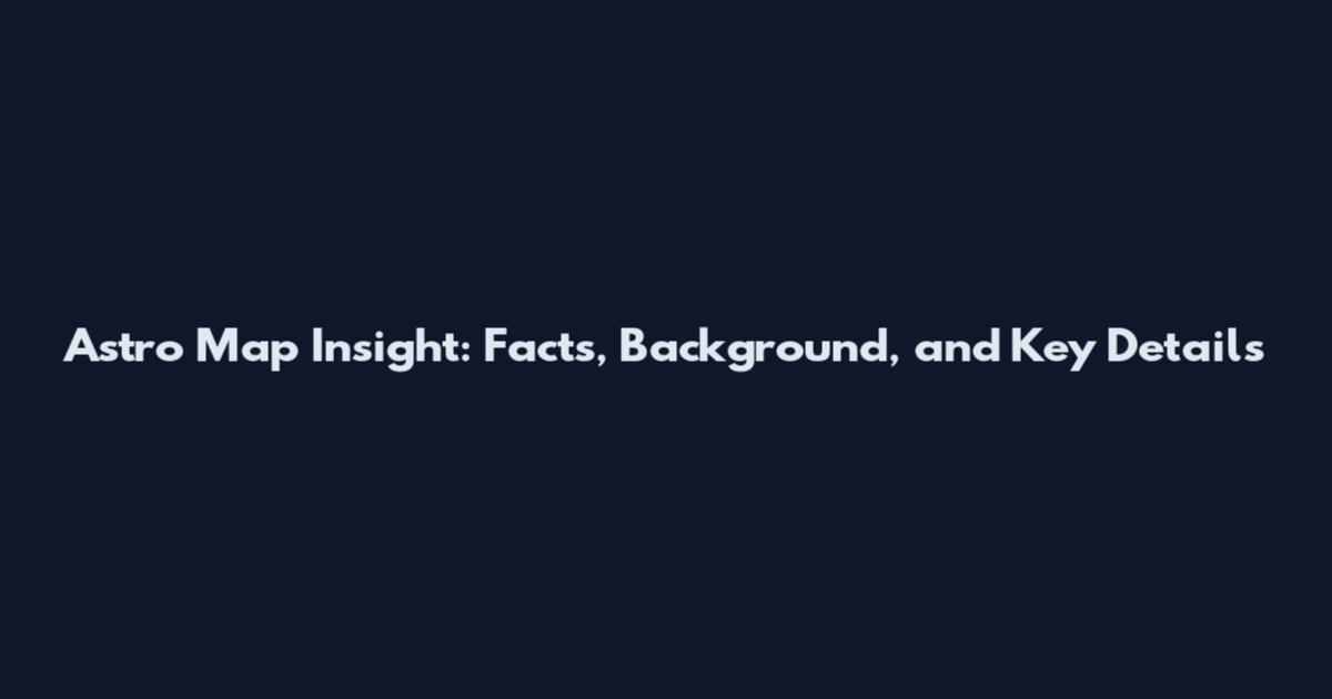 Astro Map Insight: Facts, Background, and Key Details