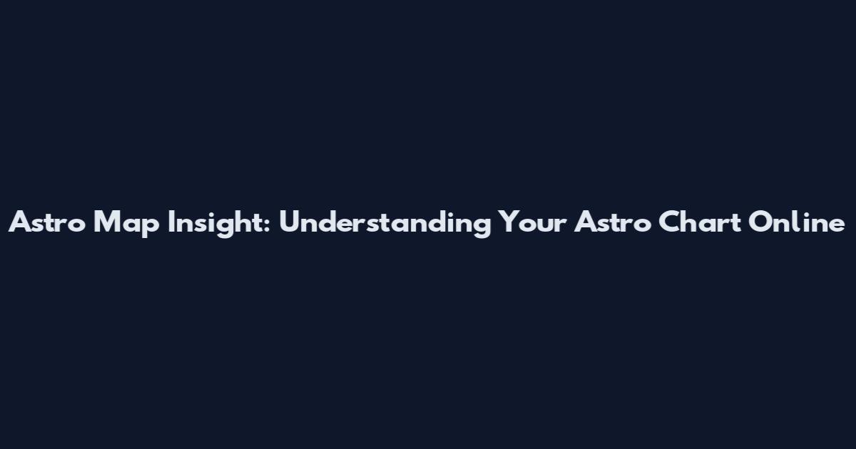 Astro Map Insight: Understanding Your Astro Chart Online