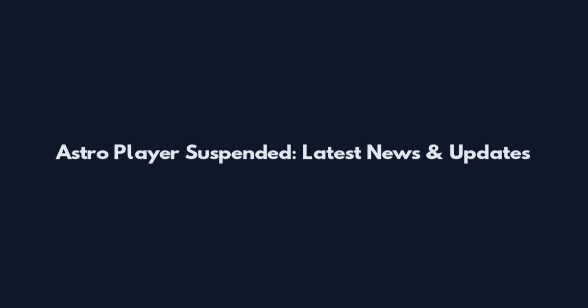 Astro Player Suspended: Latest News & Updates