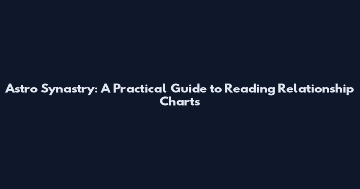 Astro Synastry: A Practical Guide to Reading Relationship Charts