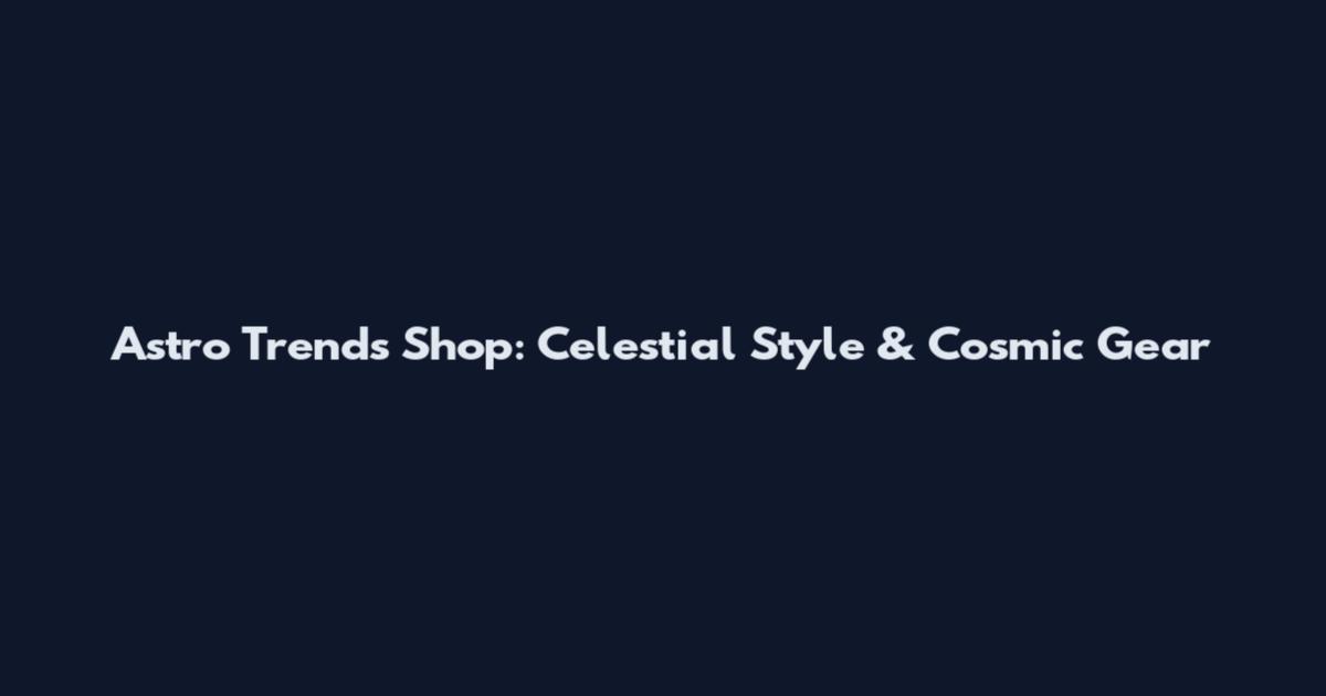 Astro Trends Shop: Celestial Style & Cosmic Gear