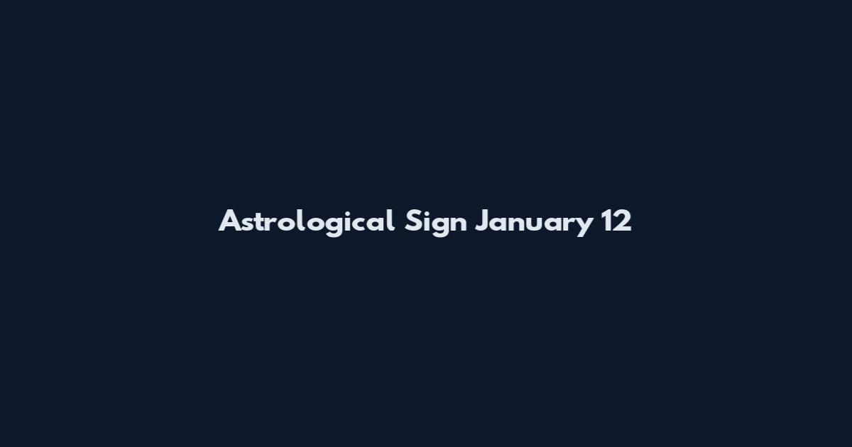 Astrological Sign January 12